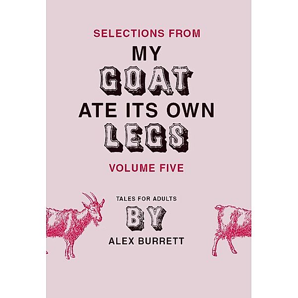 Selections from My Goat Ate Its Own Legs, Volume Five / Selections from My Goat Ate Its Own Legs Bd.5, Alex Burrett