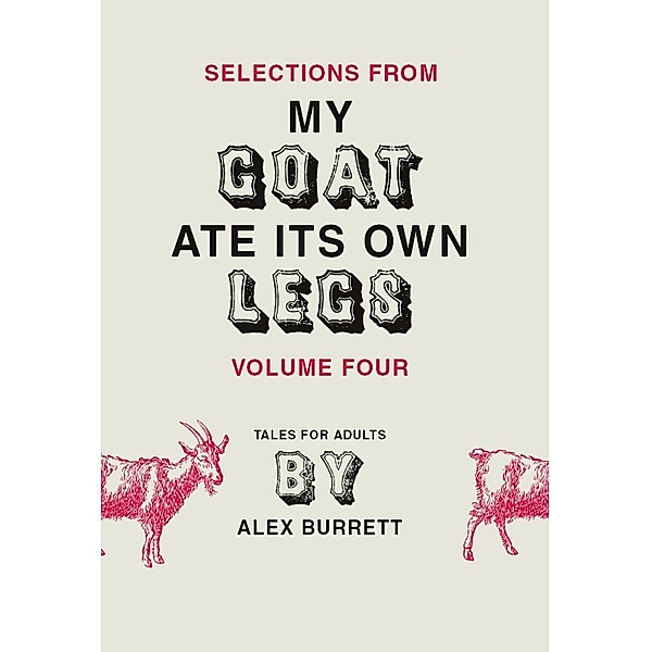Selections from My Goat Ate Its Own Legs, Volume Four / Selections from My Goat Ate Its Own Legs Bd.4, Alex Burrett