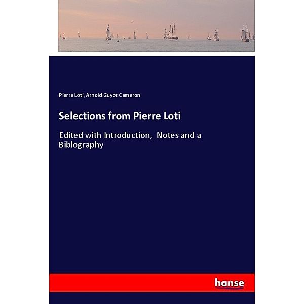 Selections from Pierre Loti, Pierre Loti, Arnold Guyot Cameron