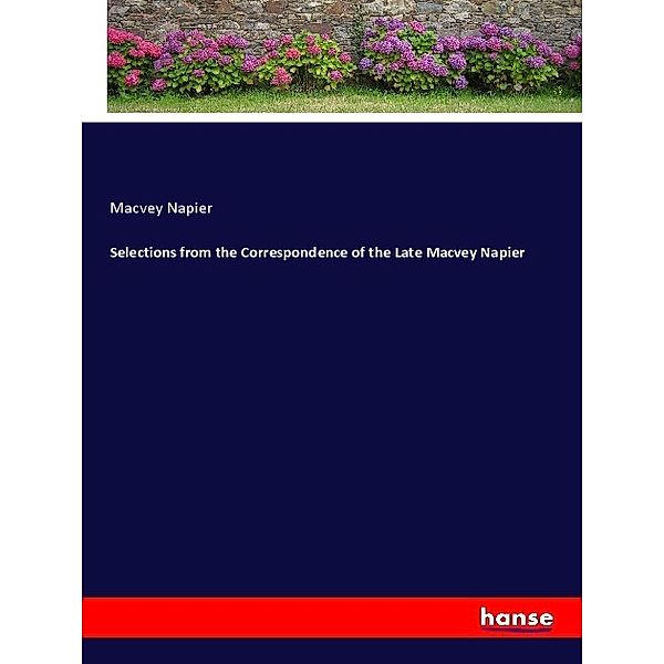 Selections from the Correspondence of the Late Macvey Napier, Macvey Napier