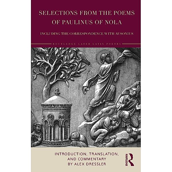 Selections from the Poems of Paulinus of Nola, including the Correspondence with Ausonius, Alex Dressler