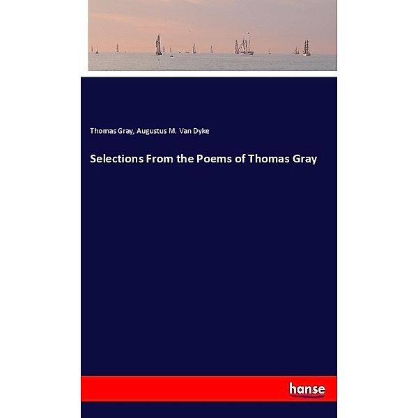 Selections From the Poems of Thomas Gray, Thomas Gray, Augustus M. Van Dyke