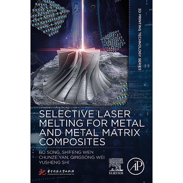 Selective Laser Melting for Metal and Metal Matrix Composites, Bo Song, Shifeng Wen, Chunze Yan, Qingsong Wei, Yusheng Shi