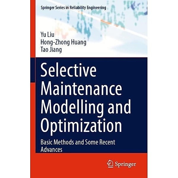 Selective Maintenance Modelling and Optimization, Yu Liu, Hong-Zhong Huang, Tao Jiang