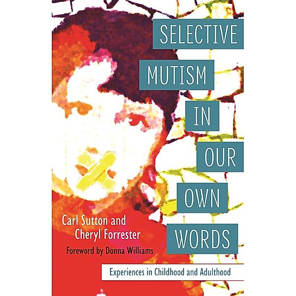 Selective Mutism In Our Own Words, Cheryl Forrester, Carl Sutton