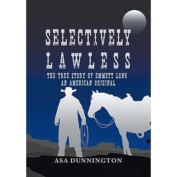 Selectively Lawless / Authors Press, Asa Dunnington