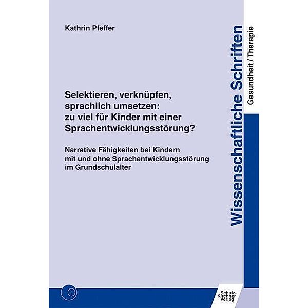 Selektieren, verknüpfen, sprachlich umsetzen: zu viel für Kinder mit einer Sprachentwicklungsstörung?, Kathrin Pfeffer