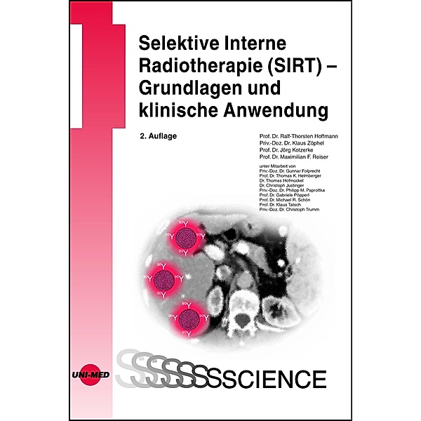 Selektive Interne Radiotherapie (SIRT) - Grundlagen und klinische Anwendung / UNI-MED Science, Ralf-Thorsten Hoffmann, Klaus Zöphel, Jörg Kotzerke, Maximilian F. Reiser