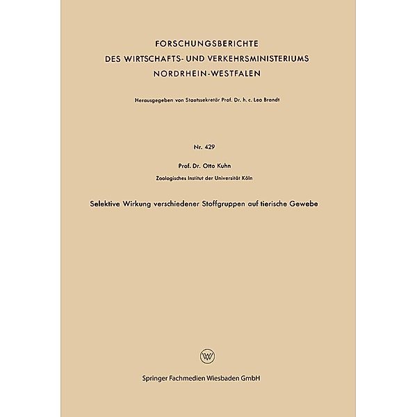 Selektive Wirkung verschiedener Stoffgruppen auf tierische Gewebe / Forschungsberichte des Wirtschafts- und Verkehrsministeriums Nordrhein-Westfalen Bd.429, Otto Kuhn