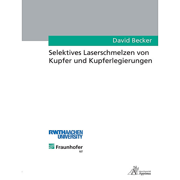 Selektives Laserschmelzen von Kupfer und Kupferlegierungen, David Becker