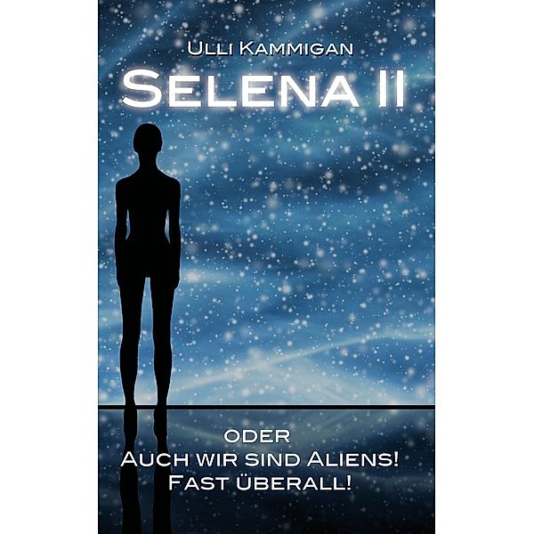 Selena II oder Auch wir sind Aliens! Fast überall!, Ulli Kammigan