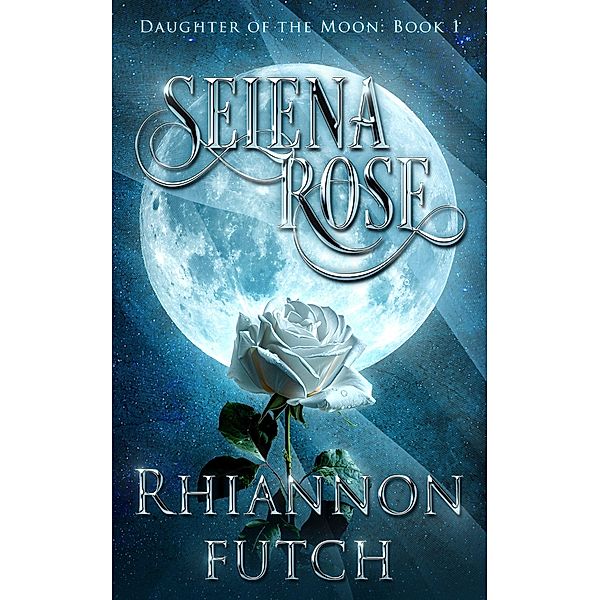 Selena Rose (Daughter of the Moon, #1) / Daughter of the Moon, Rhiannon Futch