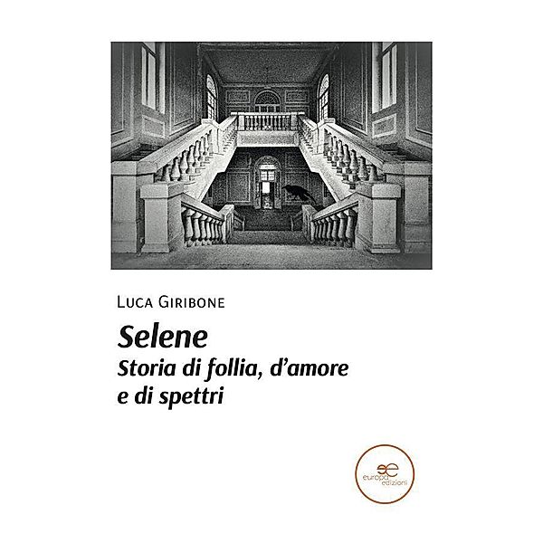 Selene. Storia di follia, d'amore e di spettri, Luca Giribone