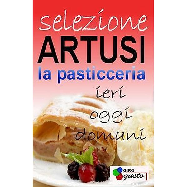 SELEZIONE ARTUSI - La Pasticceria / Creative Store By SDM, Girogusto