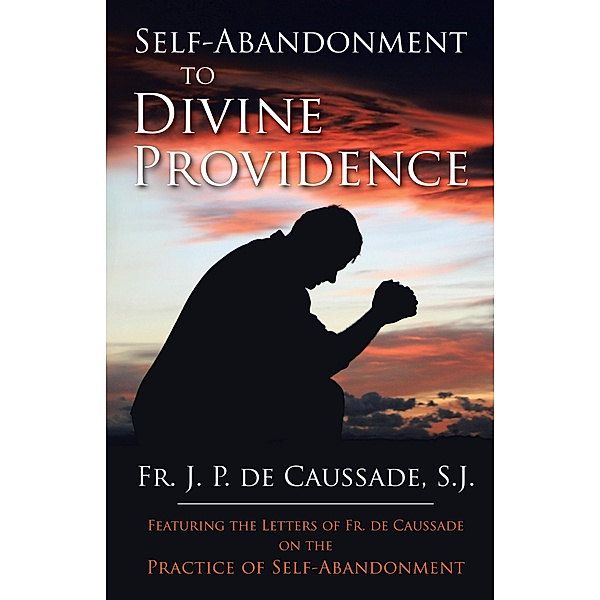 Self-Abandonment to Divine Providence, Rev. Fr. Jean-Pierre de Caussade