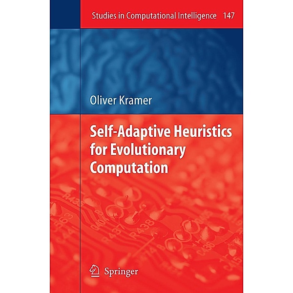 Self-Adaptive Heuristics for Evolutionary Computation / Studies in Computational Intelligence Bd.147, Oliver Kramer