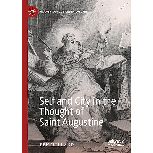 Self and City in the Thought of Saint Augustine / Recovering Political Philosophy, Ben Holland