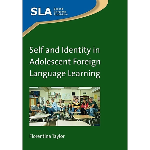 Self and Identity in Adolescent Foreign Language Learning / Second Language Acquisition Bd.70, Florentina Taylor