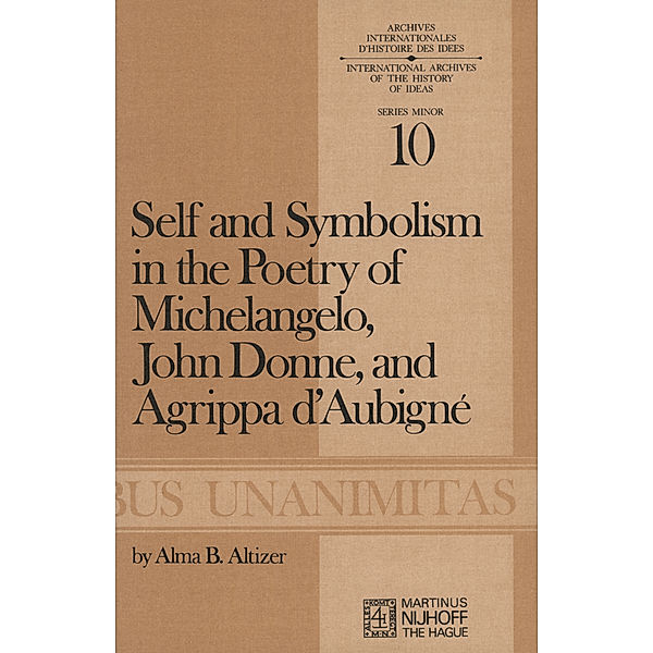Self and Symbolism in the Poetry of Michelangelo, John Donne and Agrippa D'Aubigne, A. B. Altizer