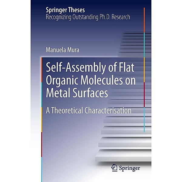 Self-Assembly of Flat Organic Molecules on Metal Surfaces / Springer Theses, Manuela Mura