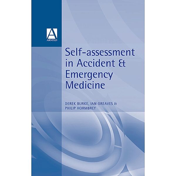 Self-Assessment In Accident and Emergency Medicine, Derek Burke, Ian Greaves, Philip Hormbrey