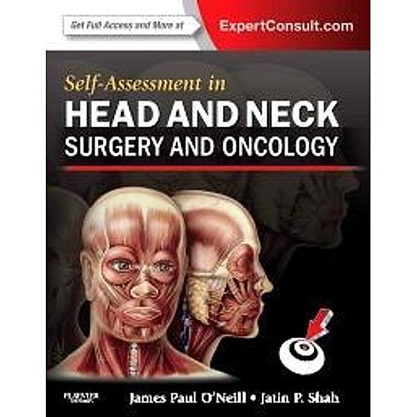 Self-Assessment in Head and Neck Surgery and Oncology E-Book, James Paul O'Neill, Jatin P. Shah