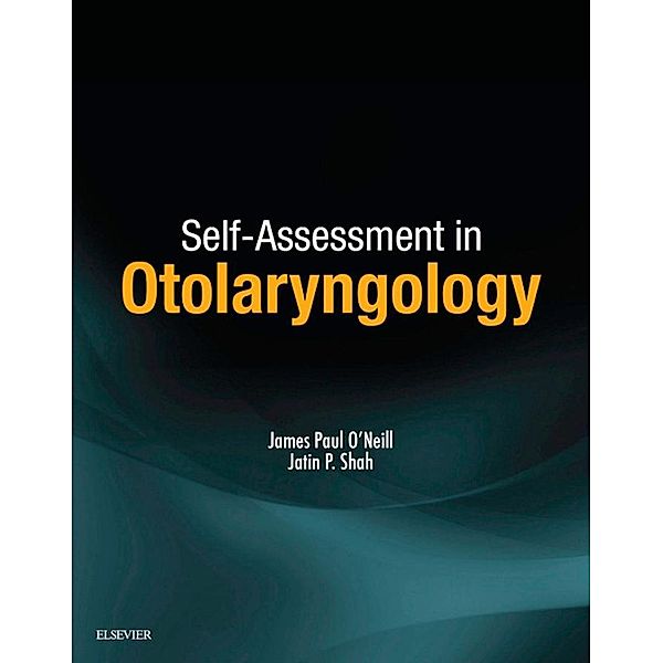 Self-Assessment in Otolaryngology E-Book, James Paul O'Neill, Jatin P. Shah