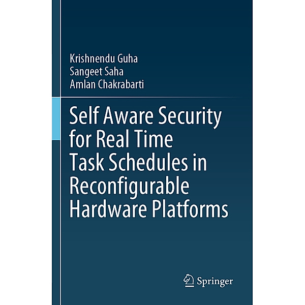 Self Aware Security for Real Time Task Schedules in Reconfigurable Hardware Platforms, Krishnendu Guha, Sangeet Saha, Amlan Chakrabarti