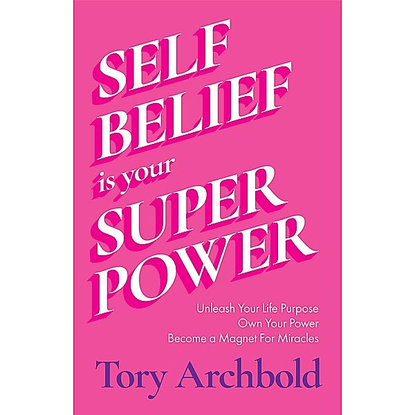 Self-Belief Is Your Superpower, Tory Archbold