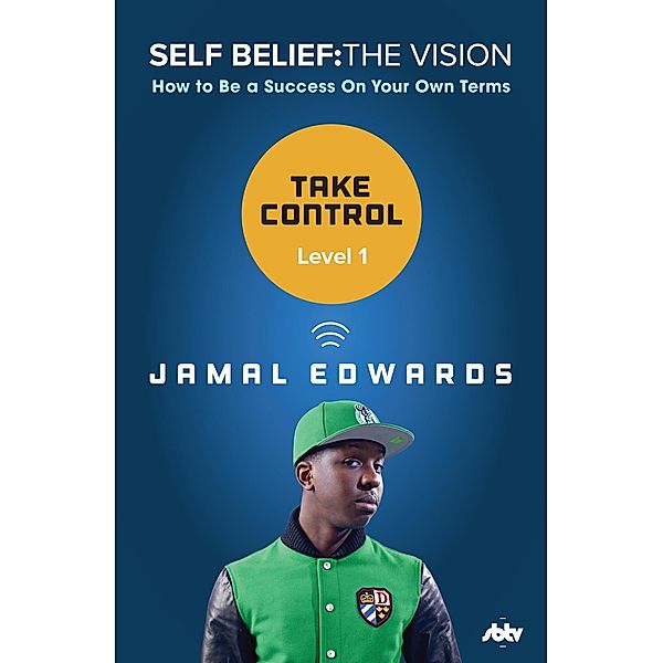 Self Belief: The Vision, Level 1: Take Control, Jamal Edwards