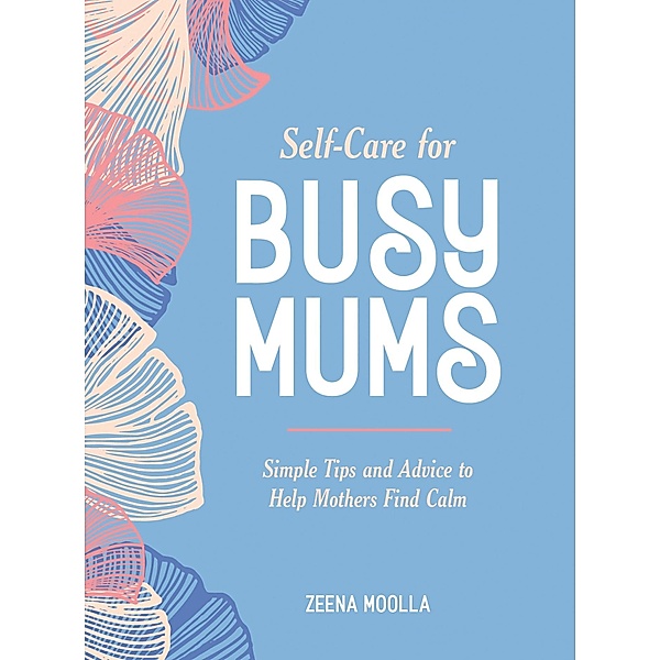 Self-Care for Busy Mums, Zeena Moolla