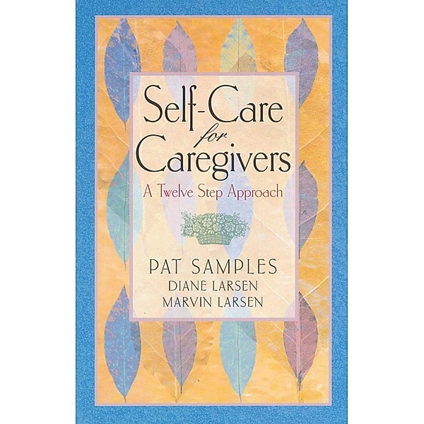 Self-Care for Caregivers, Pat Samples, Diane Larsen, Marvin Larsen