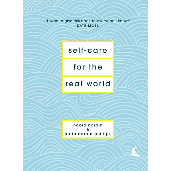 Self-Care for the Real World, Nadia Narain, Katia Narain Phillips