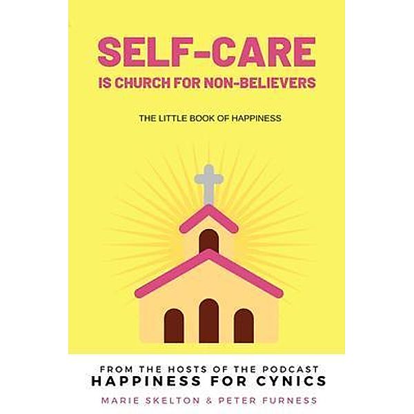 Self-care is church for non-believers / Marie Skelton, Marie Skelton, Peter Furness