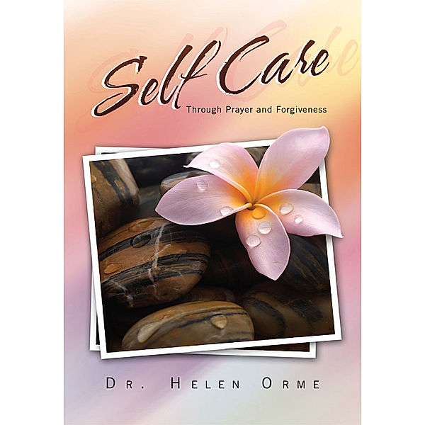 Self Care Through Prayer and Forgiveness, Dr. Helen Orme