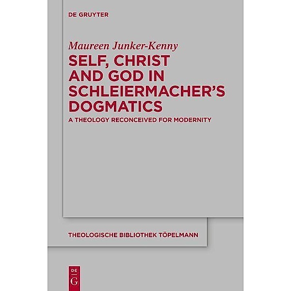 Self, Christ and God in Schleiermacher's Dogmatics / Theologische Bibliothek Töpelmann Bd.192, Maureen Junker-Kenny