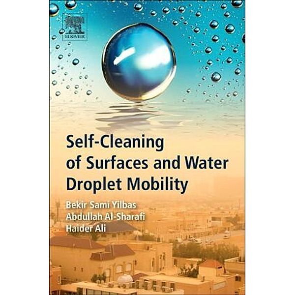 Self-Cleaning of Surfaces and Water Droplet Mobility, Bekir Sami Yilbas, Abdullah Al-Sharafi, Haider Ali