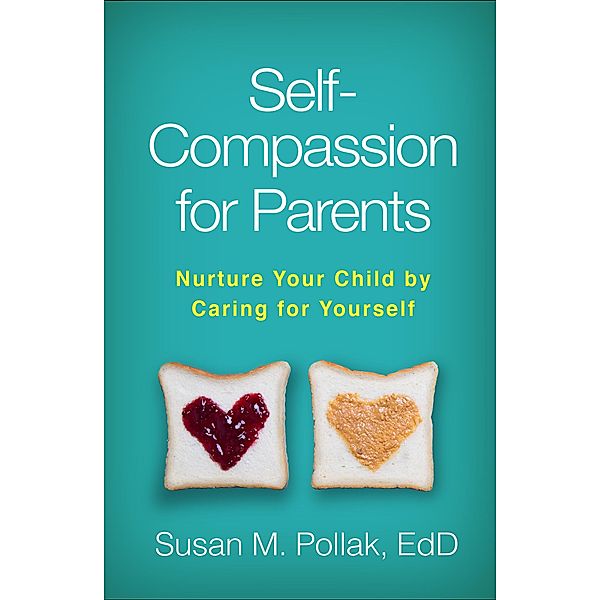 Self-Compassion for Parents, Susan M. Pollak