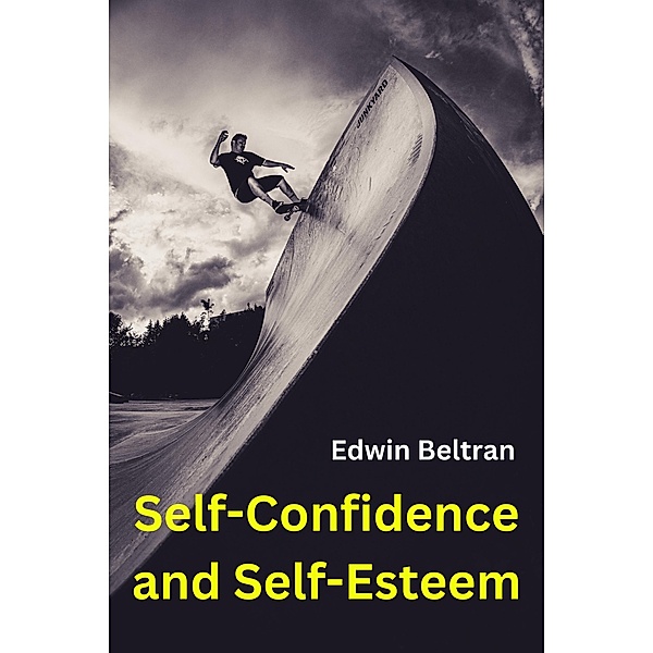 Self-confidence and Self-esteem, Edwin Beltran