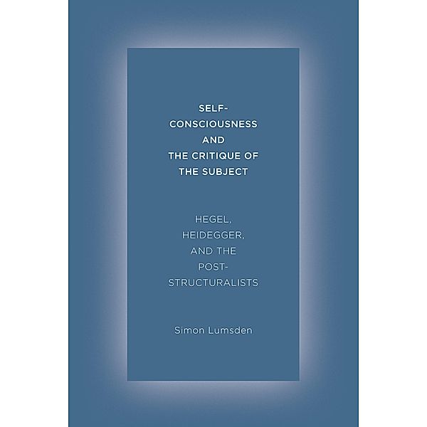 Self-Consciousness and the Critique of the Subject, Simon Lumsden