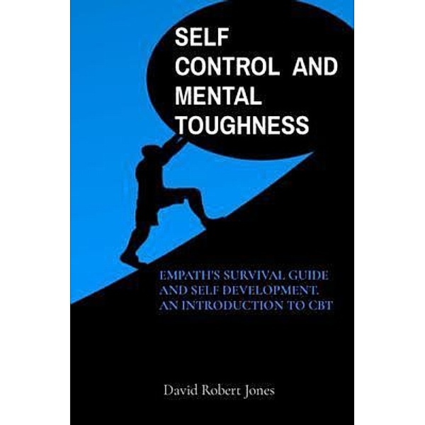 SELF CONTROL  AND MENTAL TOUGHNESS / Self Help Collection Bd.5, David Robert Jones