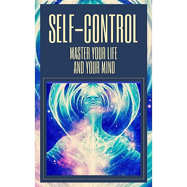 Self-control Master Your Life and Your Mind, Mentes Libres