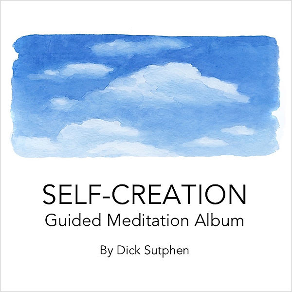 Self-Creation Guided Meditation Album, Dick Sutphen