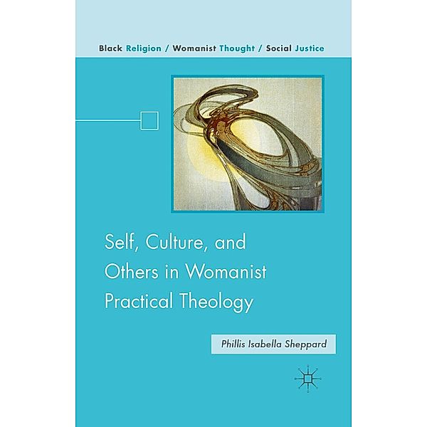 Self, Culture, and Others in Womanist Practical Theology / Black Religion/Womanist Thought/Social Justice, P. Sheppard