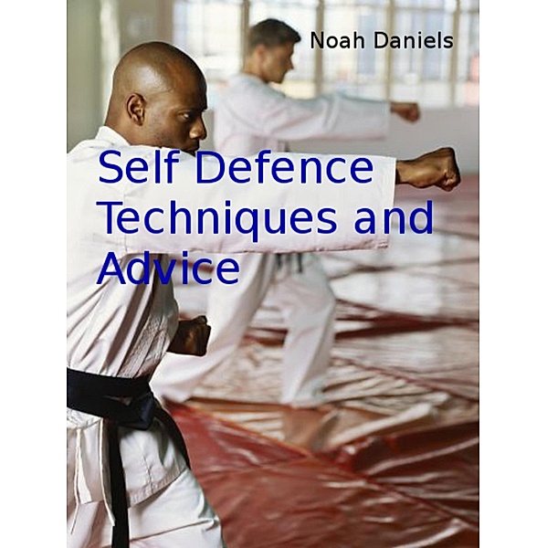 Self Defence Techniques and Advice, Noah Daniels