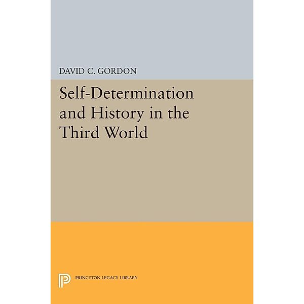 Self-Determination and History in the Third World / Princeton Legacy Library Bd.1286, David C. Gordon