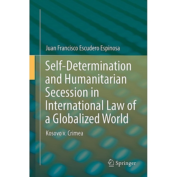 Self-Determination and Humanitarian Secession in International Law of a Globalized World, Juan Francisco Escudero Espinosa