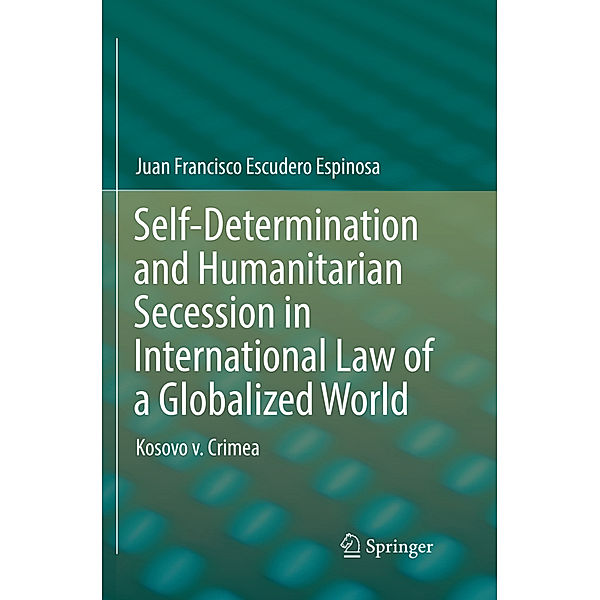 Self-Determination and Humanitarian Secession in International Law of a Globalized World, Juan Francisco Escudero Espinosa