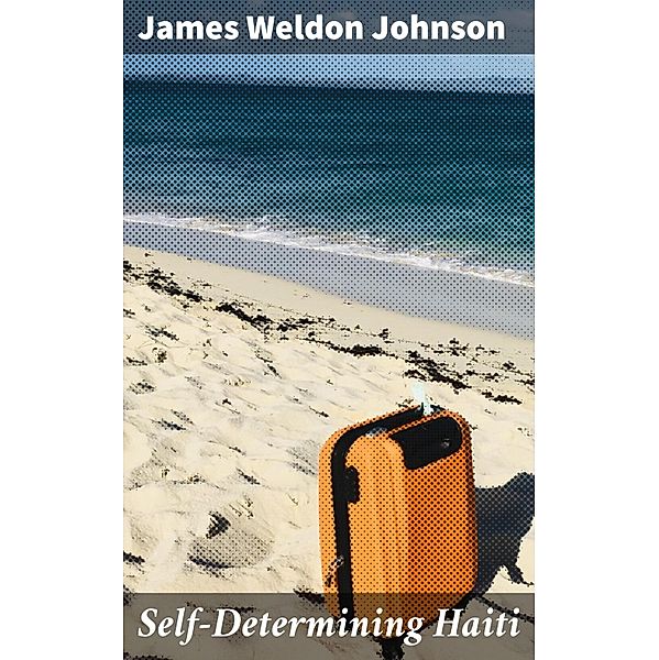 Self-Determining Haiti, James Weldon Johnson