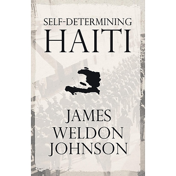 Self-Determining Haiti / Read & Co. History, James Weldon Johnson